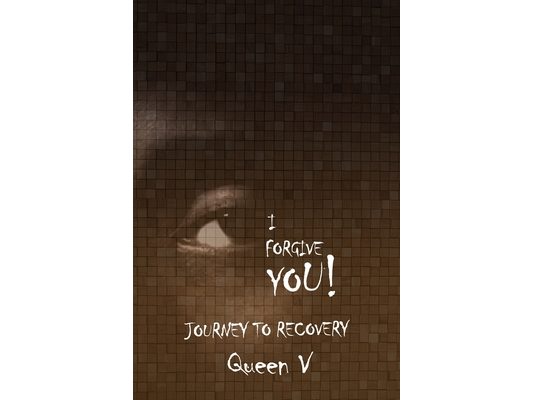 I Forgive You: Journey to Recovery