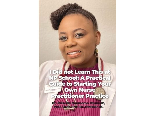 I Did not Learn This at NP School: A Practical Guide to Starting Your Own Nurse Practitioner Practice