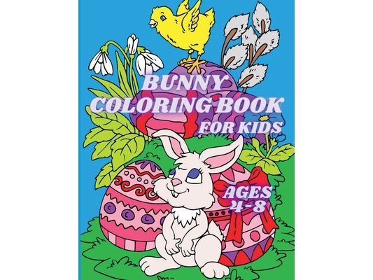 Bunny Coloring Book for Kids Ages 4-8: Cute Easter Rabbits and Easter Eggs Coloring Pages for Toddlers and Preschoolers