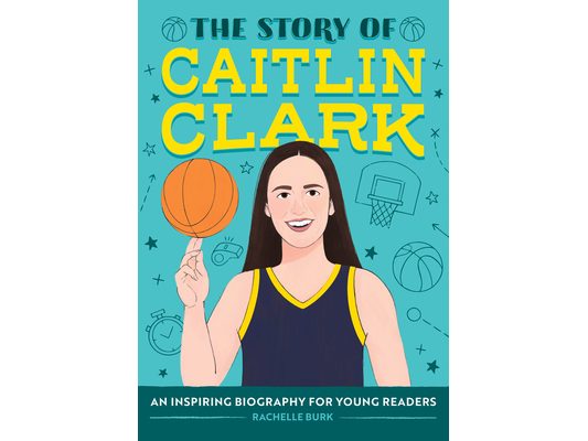 The Story of Caitlin Clark: An Inspiring Biography for Young Readers