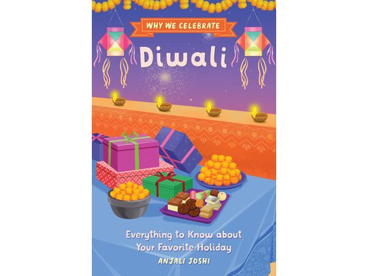 Why We Celebrate Diwali: Everything to Know about Your Favorite Holiday
