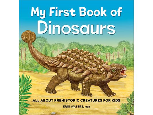 My First Book of Dinosaurs: All about Prehistoric Creatures for Kids