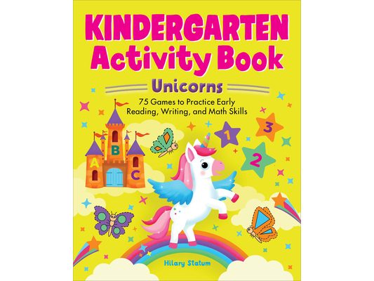 Kindergarten Activity Book Unicorns: 75 Games to Practice Early Reading, Writing, and Math Skills