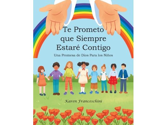 Te Prometo que Siempre Estaré Contigo: Una Promesa de Dios Para los Niños