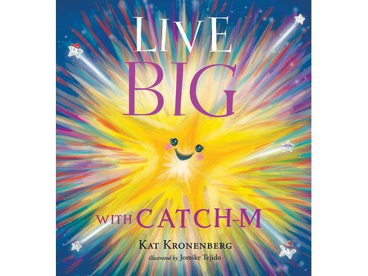 Live Big with Catch-M (the Live Big Series): The Gift of Love's Wondrous Spark in Your Heart (the Live Big Series)
