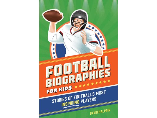 Football Biographies for Kids: Stories of Football's Most Inspiring Players