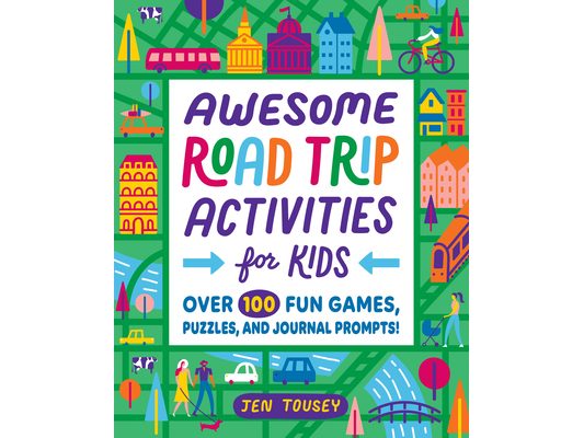 Awesome Road Trip Activities for Kids: Over 100 Fun Games, Puzzles, and Journal Prompts!