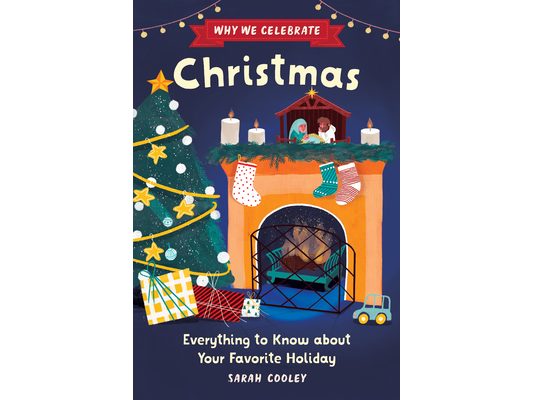 Why We Celebrate Christmas: Everything to Know about Your Favorite Holiday