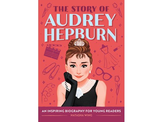 The Story of Audrey Hepburn: An Inspiring Biography for Young Readers