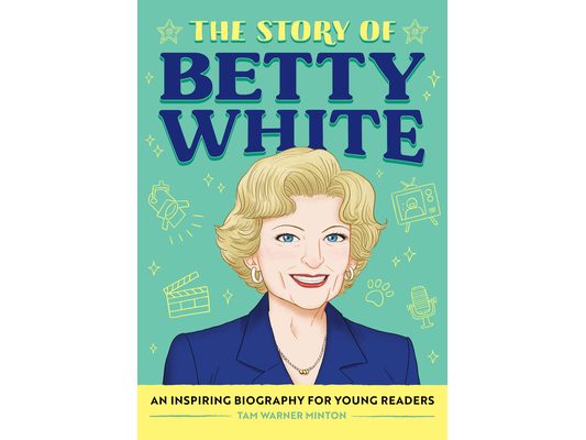 The Story of Betty White: An Inspiring Biography for Young Readers