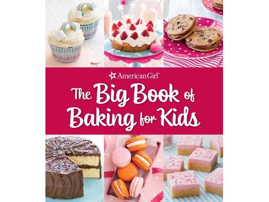 The Big Book of Baking for Kids: Favorite Recipes to Make and Share (American Girl)