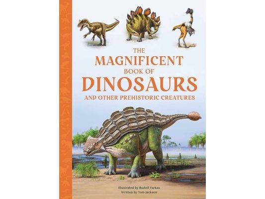 The Magnificent Book of Dinosaurs and Other Prehistoric Creatures