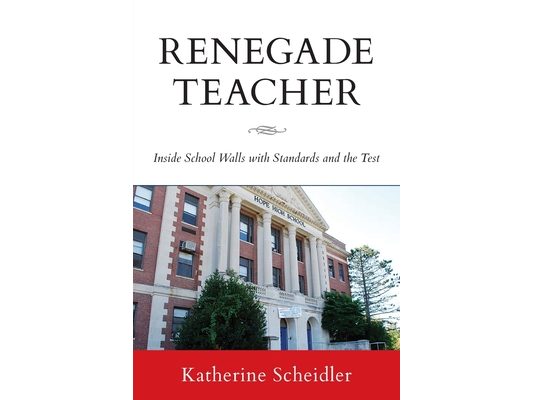 Renegade Teacher: Inside School Walls with Standards and the Test
