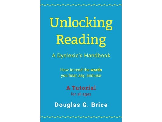 Unlocking Reading: A Dyslexic's Handbook