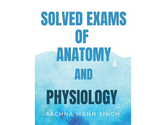 Solved Exams of Anatomy and Physiology