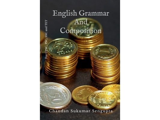 English Grammar and Composition: For UPSC, PSC, SSC and TET