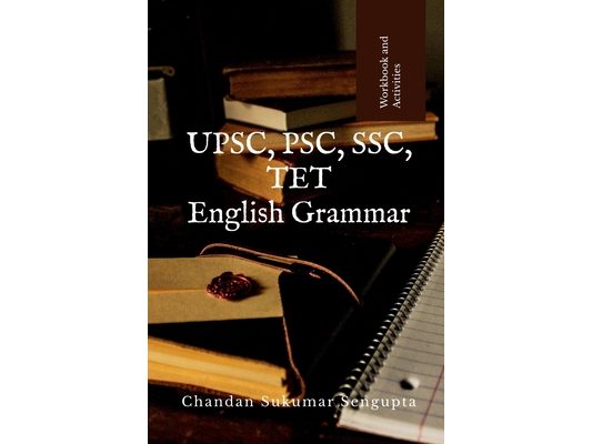 UPSC, PSC, SSC, TET English Grammar: Workbook and References