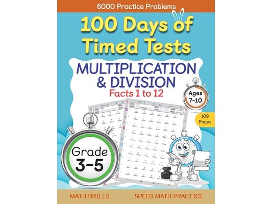 100 Days of Timed Tests, Multiplication, and Division Facts 1 to 12, Grade 3-5, Math Drills, Daily Practice Workbook