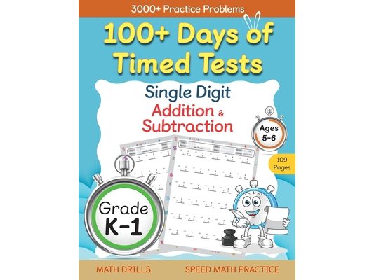 100+ Days of Timed Tests - Single Digit Addition and Subtraction Practice Workbook, Facts 0 to 9, Math Drills for Kindergarten and Grade 1, Ages 5-6