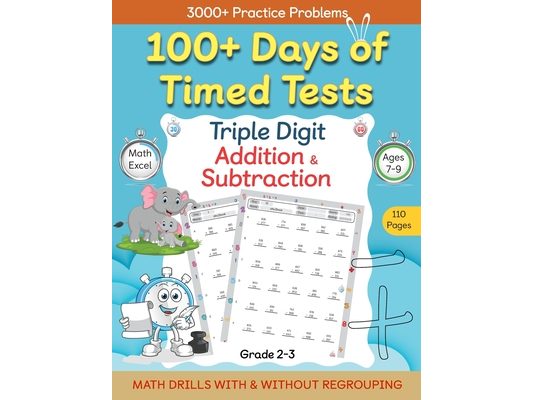 100+ Days of Timed Tests - Triple Digit Addition and Subtraction Practice Workbook, Math Drills For Grade 2-3, Ages 7-9