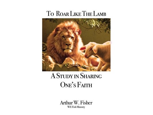 To Roar Like the Lamb: A Study in Sharing One's Faith