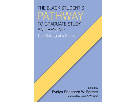 The Black Student's Pathway to Graduate Study and Beyond: The Making of a Scholar