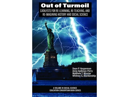 Out of Turmoil: Catalysts for Re-Learning, Re-Teaching, and Re-Imagining History and Social Science