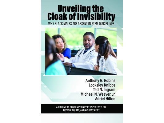 Unveiling the Cloak of Invisibility: Why Black Males Are Absent in Stem Disciplines