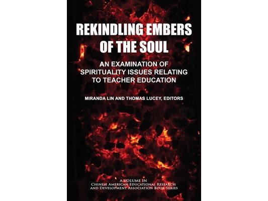 Rekindling Embers of the Soul: An Examination of Spirituality Issues Relating to Teacher Education