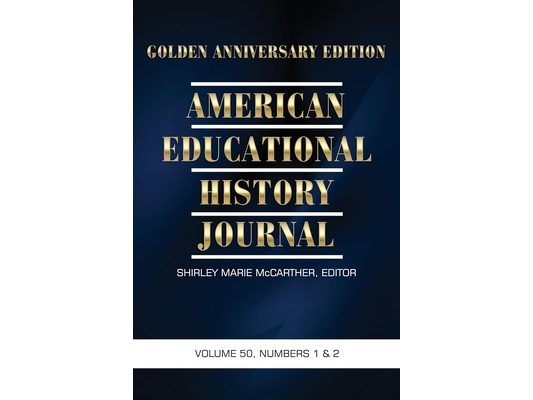 American Educational History Journal Vol 50 Issue 1 & 2: Golden Anniversary Edition