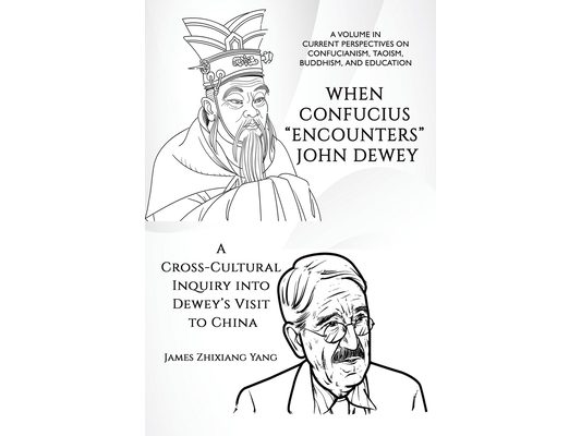 When Confucius Encounters John Dewey: A Cross-Cultural Inquiry Into Dewey's Visit to China