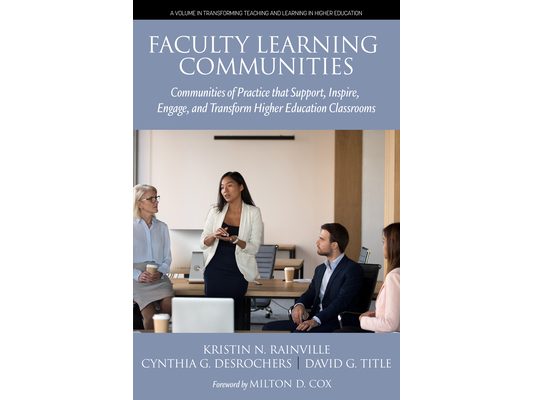 Faculty Learning Communities: Communities of Practice That Support, Inspire, Engage, and Transform Higher Education Classrooms