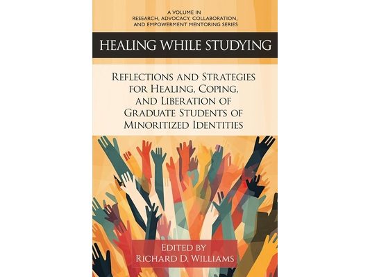 Healing While Studying: Reflections and Strategies for Healing, Coping, and Liberation of Graduate Students of Minoritized Identities