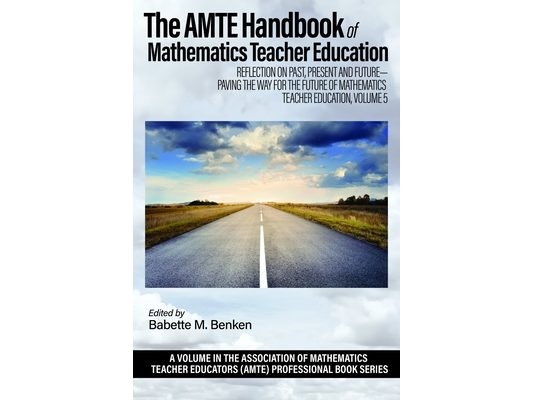 The Amte Handbook of Mathematics Teacher Education: Reflection on Past, Present and Future - Paving the Way for the Future of Mathematics Teacher Educ