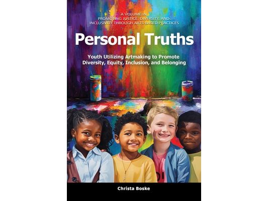 Personal Truths: Youth Utilizing Artmaking to Promote Diversity, Equity, Inclusion, and Belonging