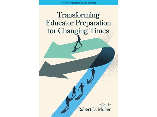 Transforming Educator Preparation for Changing Times