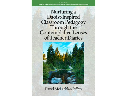 Nurturing a Daoist-Inspired Classroom Pedagogy Through the Contemplative Lenses of Teacher Diaries
