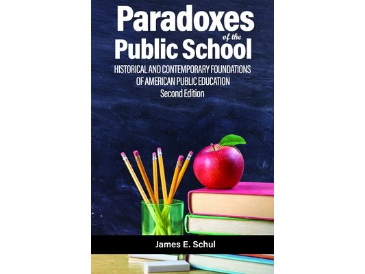 Paradoxes of the Public School: Historical and Contemporary Foundations of American Public Education
