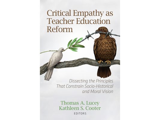 Critical Empathy as Teacher Education Reform: Dissecting the Principles That Constrain Socio-Historical and Moral Vision