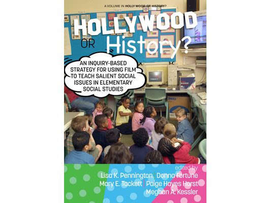 Hollywood or History?: An Inquiry-Based Strategy for Using Film to Teach Salient Social Issues in Elementary Social Studies