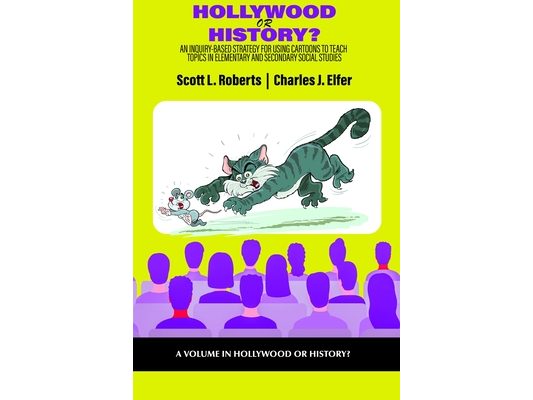 Hollywood or History?: An Inquiry-Based Strategy for Using Cartoons to Teach Topics in Elementary and Secondary Social Studies