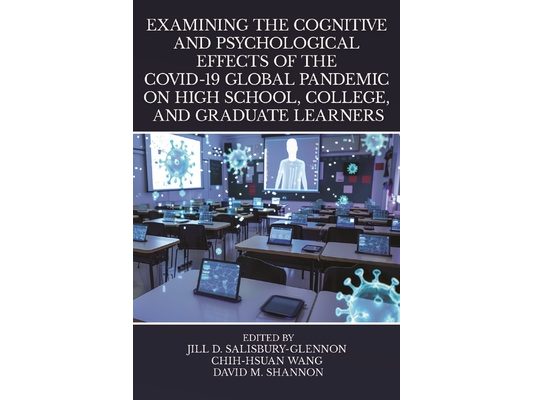 Examining the Cognitive and Psychological Effects of the Covid-19 Global Pandemic on High School, College, and Graduate Learners