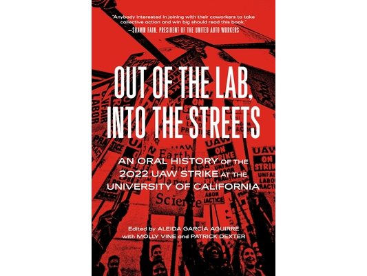 Out of the Lab, Into the Street: An Oral History of the 2022 UAW Strike at the University of California