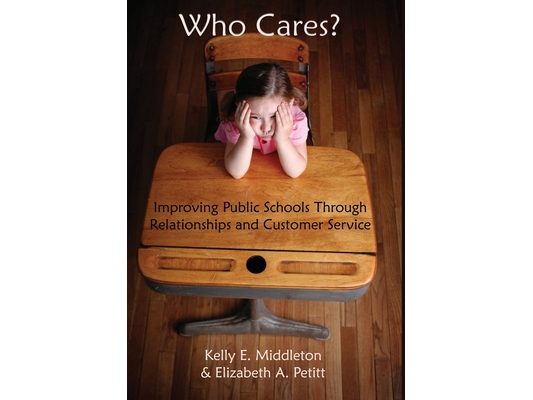 Who Cares?: Improving Public Schools Through Relationships and Customer Service