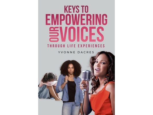 KEYS TO EMPOWERING OUR VOICES Through Life Experiences