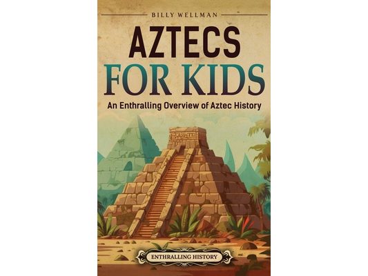 Aztecs for Kids: An Enthralling Overview of Aztec History