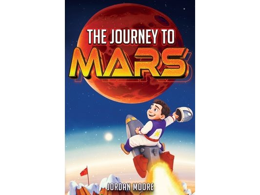 The Journey To Mars: A Young Minds Guide To The Solar System, Space Exploration and How To Get To Mars!