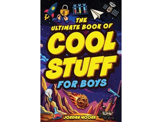 The Ultimate Book of Cool Stuff for Boys: General Knowledge, Survival and Life Skills That Every Boy Should Know (Perfect Gift for Boys)
