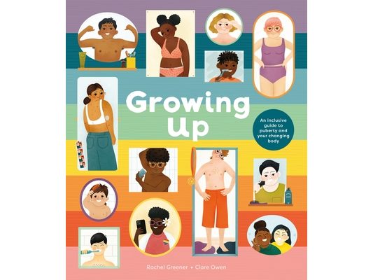 Growing Up: An Inclusive Guide to Puberty and Your Changing Body