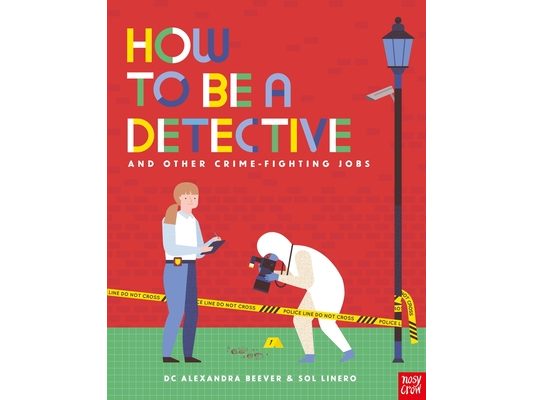 How to Be a Detective and Other Crime-Fighting Jobs